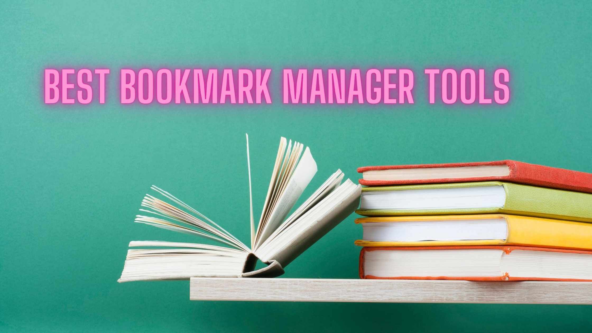 13 Best Bookmark Manager Tools To Manage Bookmarks 🤴