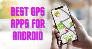 Best GPS Apps For Android