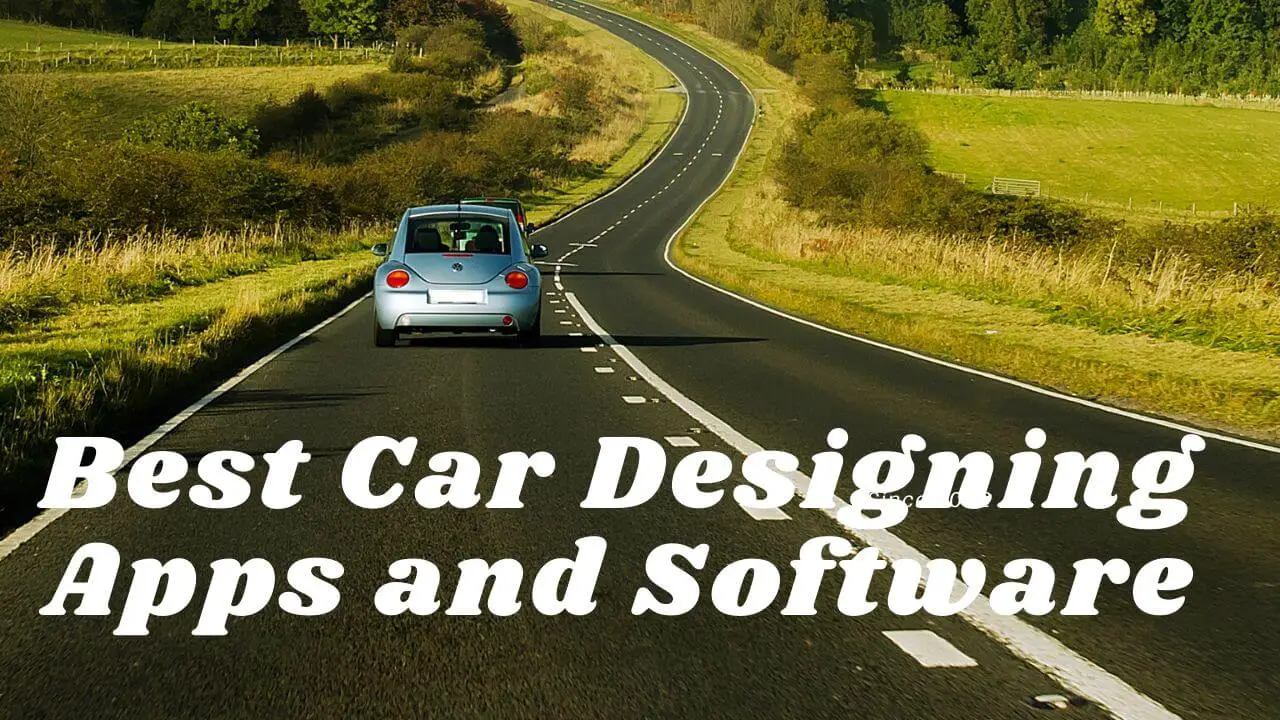 11 Of The Best Car Designing Apps and Software To Try Out 🤴