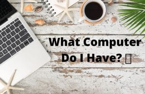 What Computer Do I Have