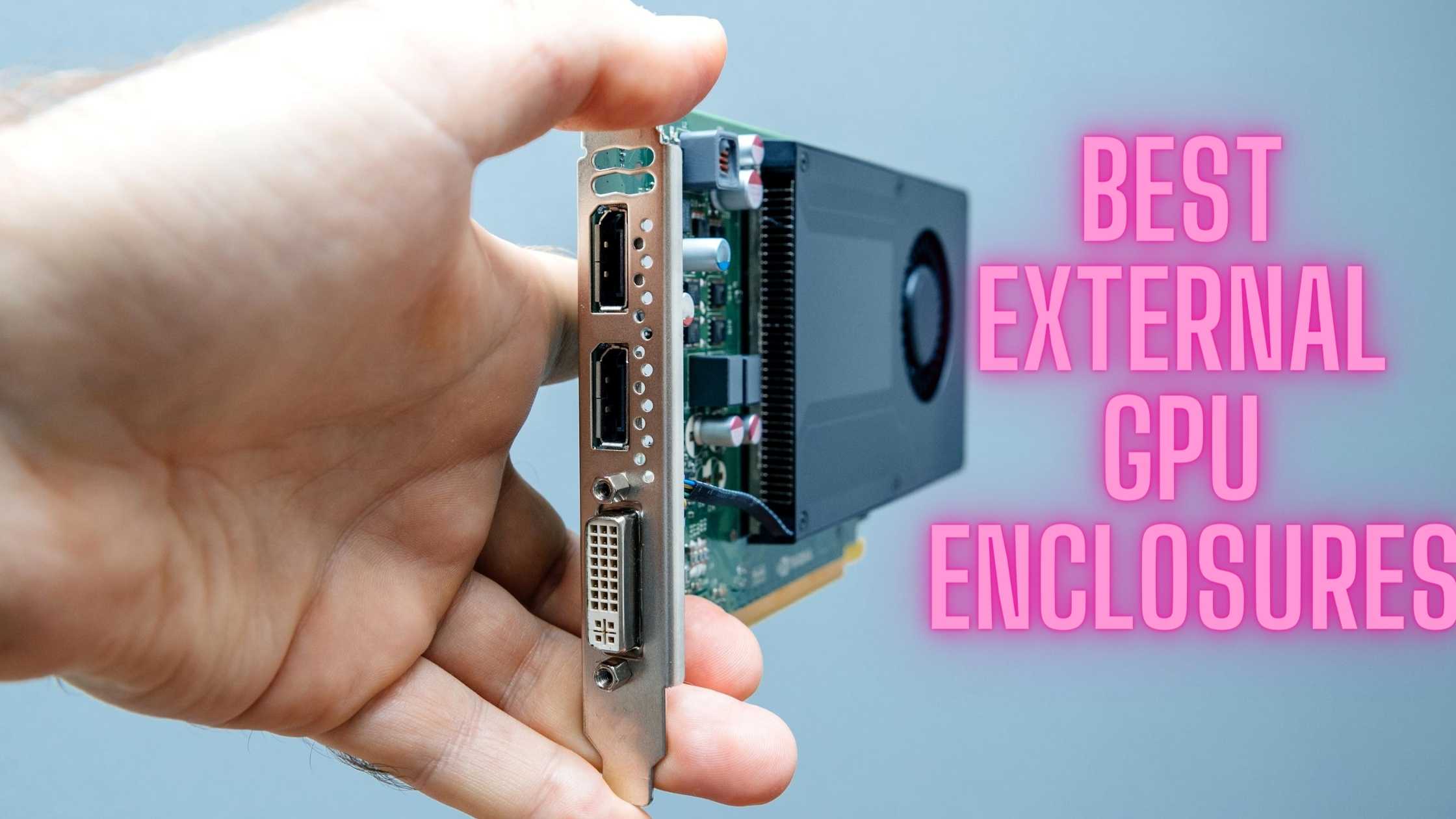 7 Of The Best External GPU Enclosures in 2021 Reviewed 😎