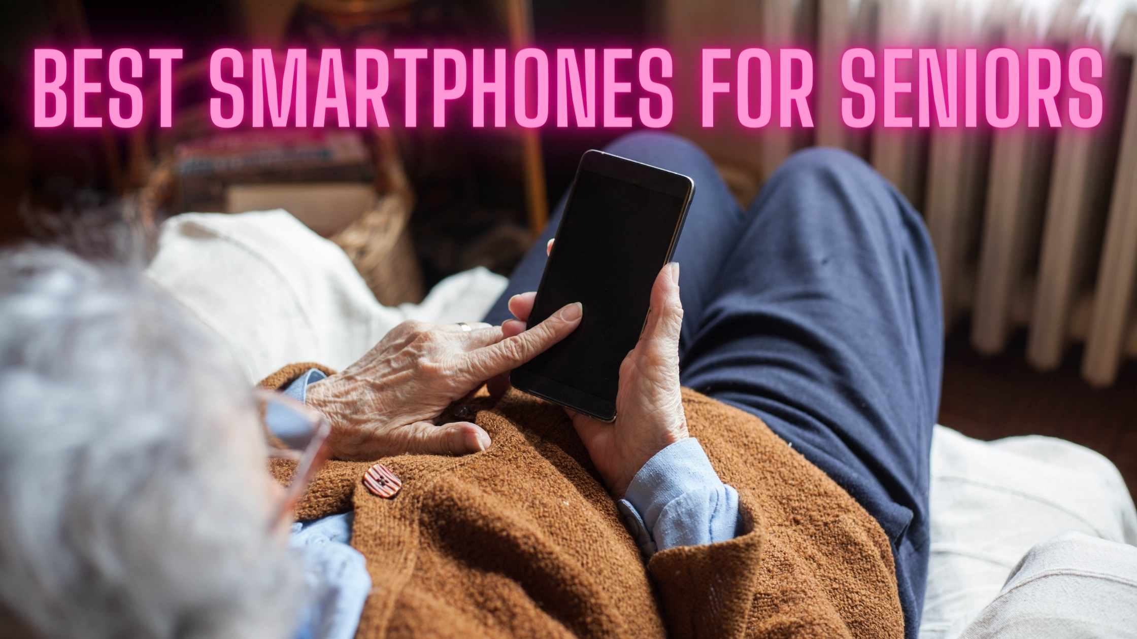 7 Of The Best Smartphones For Seniors in 2020 Reviewed 😎