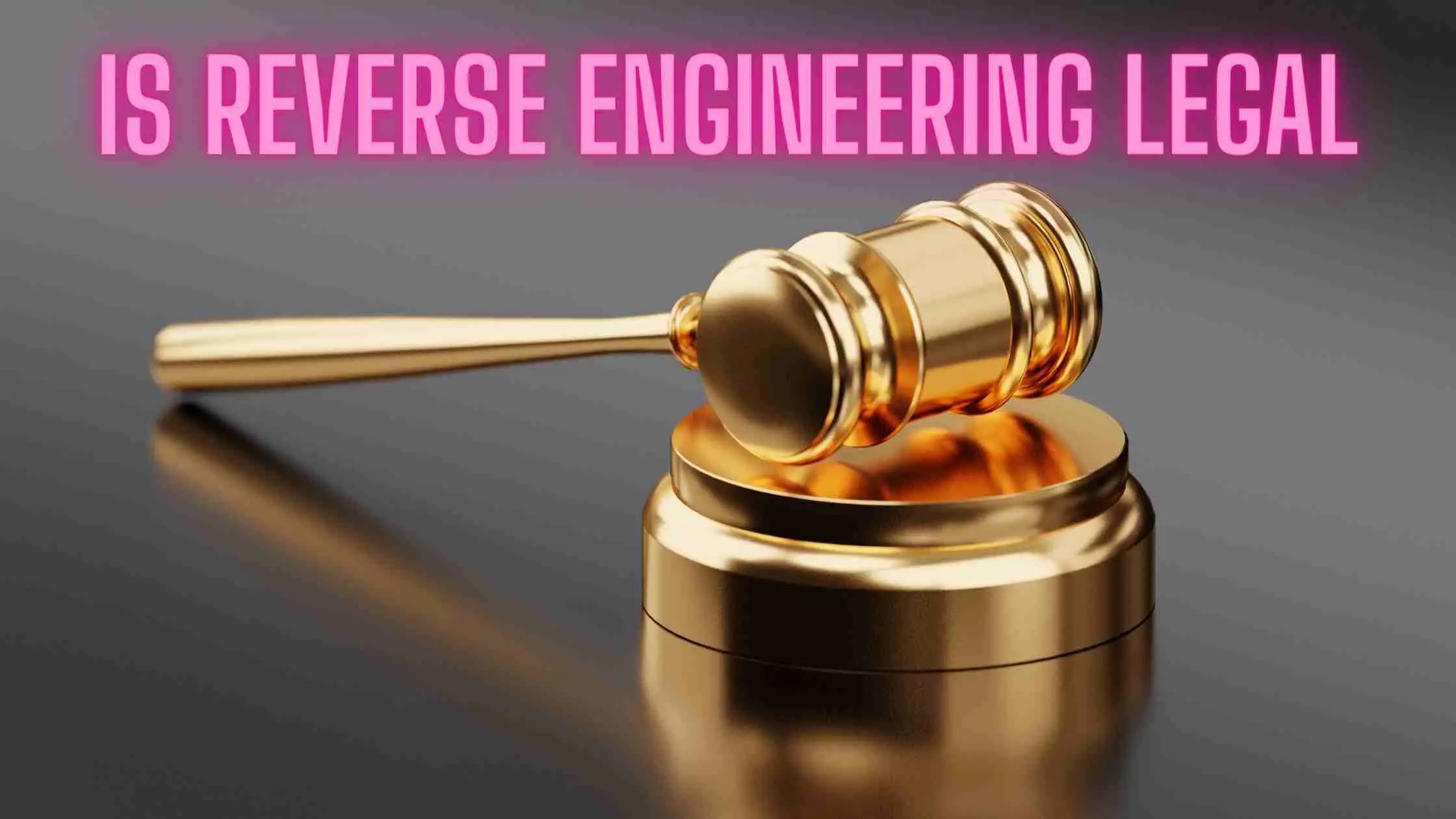 Is Reverse Engineering Legal