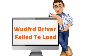 Fixes For Wudfrd Driver Failed To Load Issue