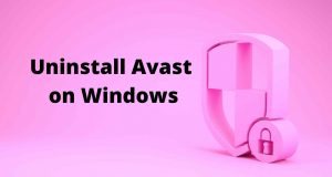 Guide To Uninstall Avast on Windows 10