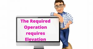 The Required Operation requires Elevation
