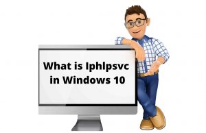 What is Iphlpsvc in Windows 10