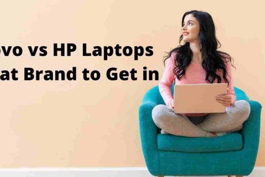 Lenovo vs HP Laptops – What Brand to Get in