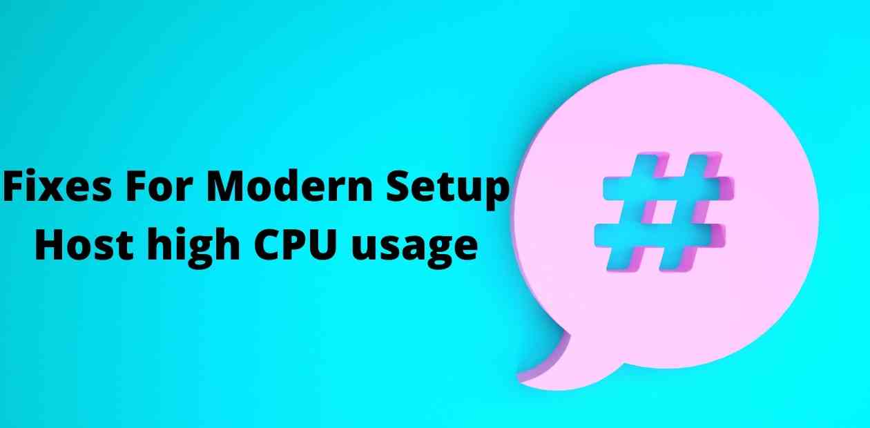 What is a Modern Setup Host? 🤔 Fix its High CPU Usage