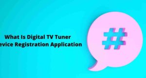 What Is Digital TV Tuner Device Registration Application