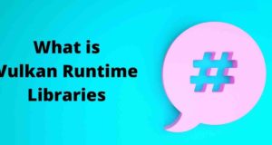 What is Vulkan Runtime Libraries