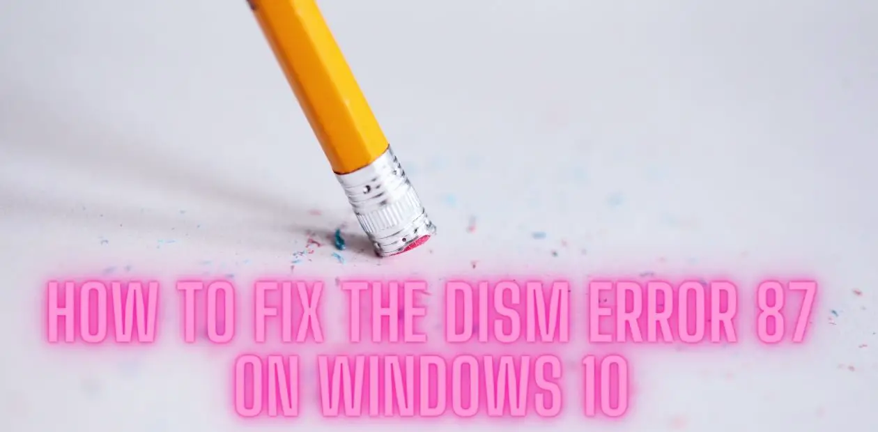 How To Fix The Dism Error On Windows Detailed Guide