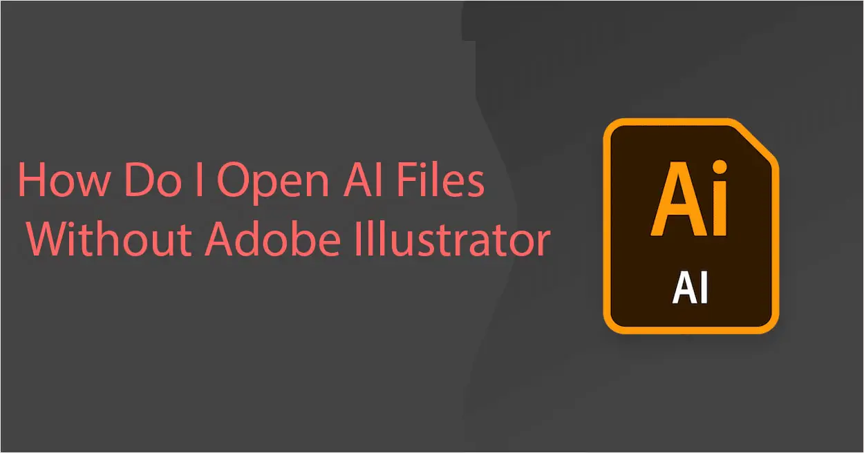 Definitive Guide To Open Ai Files Without Adobe Illustrator