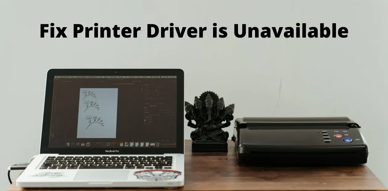How To Fix Printer Driver is Unavailable [Step-By-Step]