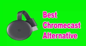 Best Chromecast Alternative