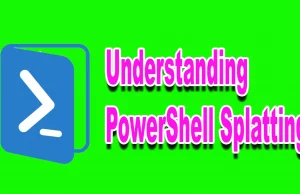 Understanding PowerShell Splatting