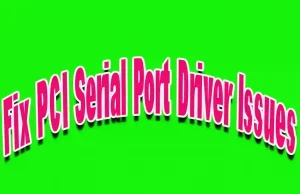 Fix PCI Serial Port Driver Issues