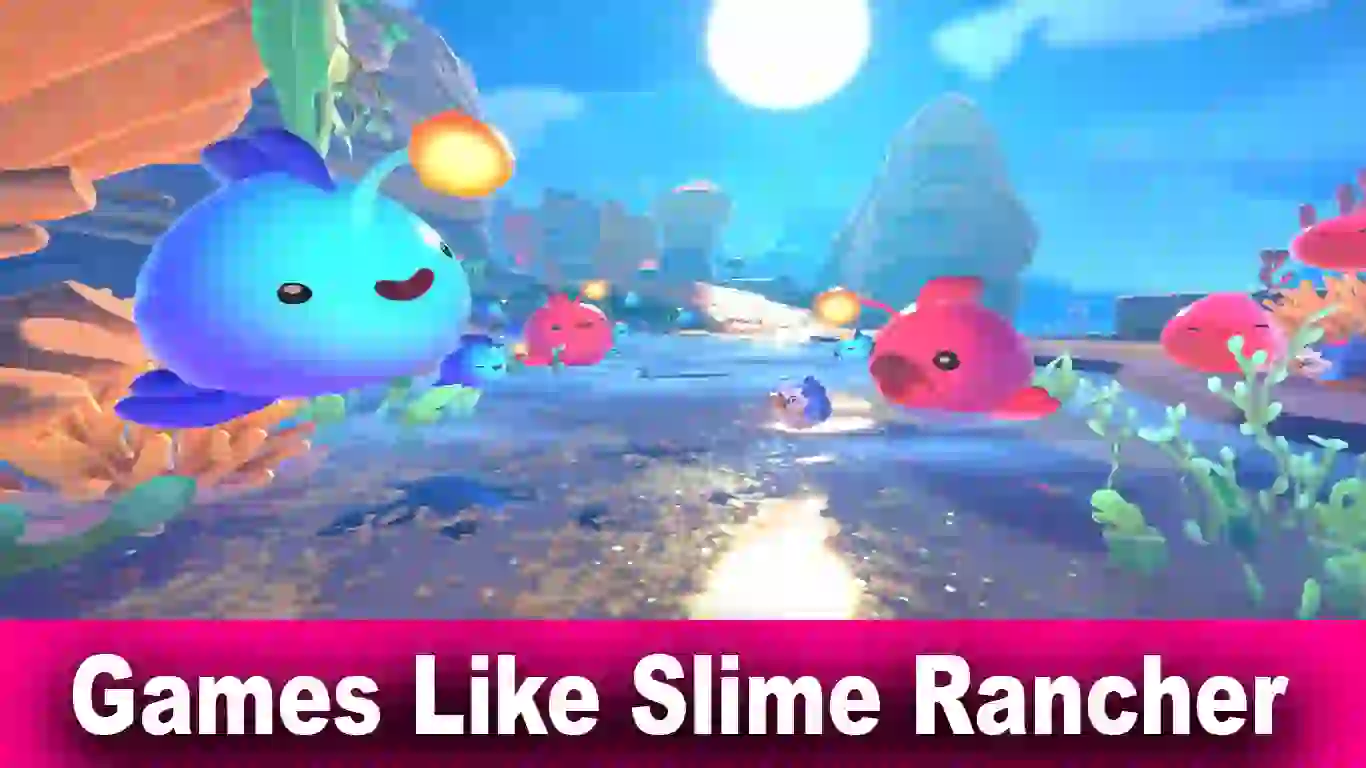 9 Great Games Like Slime Rancher Our Best Choice For 2022