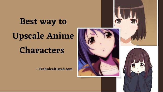Best way to Upscale Anime Characters in 2022 (Quickly) - Technical Ustad
