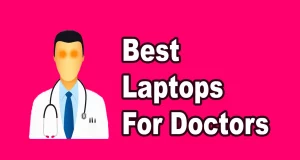 Best Laptops For Doctors