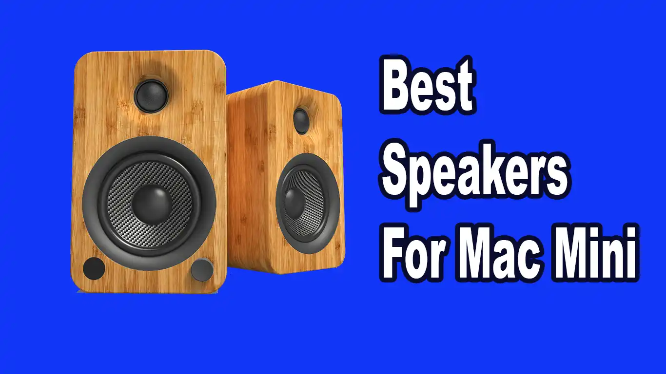Best Speakers For Mac Mini 13 Best Speakers For Mac Mini – Hands-On Review [2025]