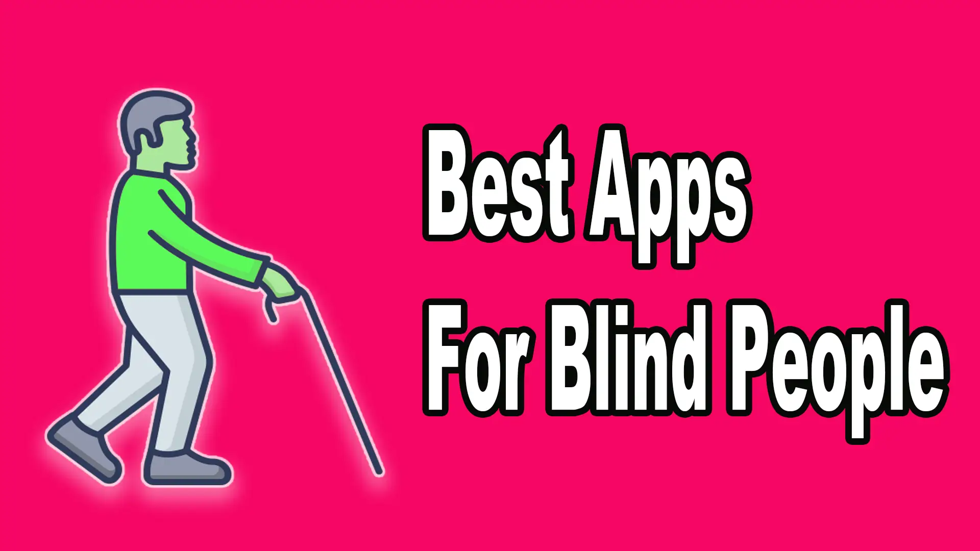 11 Best Apps For Blind People To See The World Better [2024]