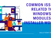 Common Issues Related to Windows Modules Installer Worker