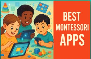 Top 7 Montessori Apps to Boost Your Child’s Learning in 2025