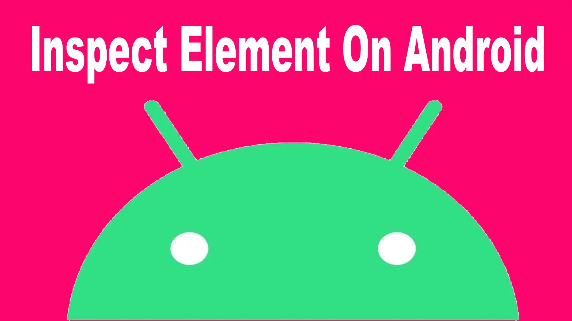 Inspect Element On Android Step By Step Guide To Use It