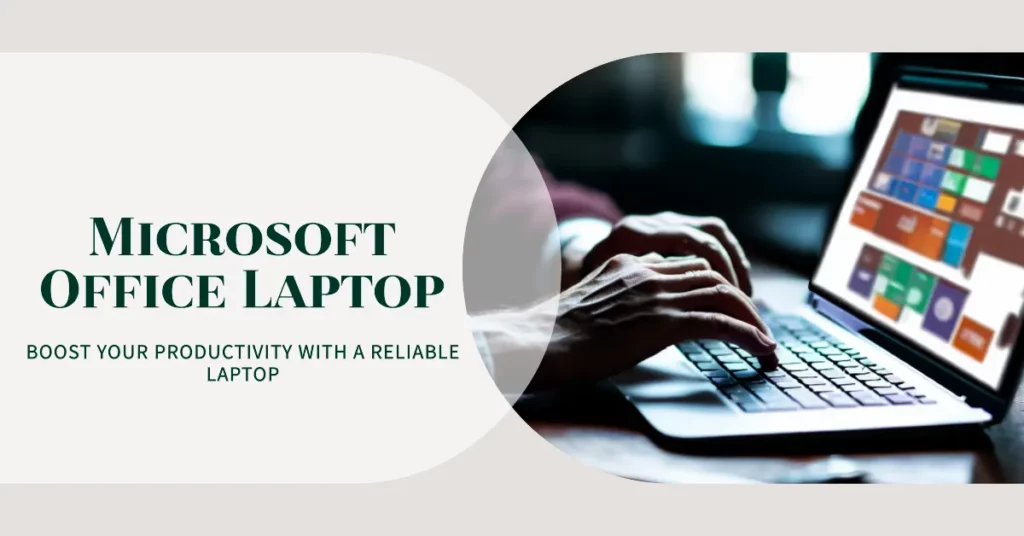 Factors To Consider When Choosing a Laptop for Microsoft Office