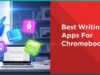 Best Writing Apps For Chromebook To Write On the Go
