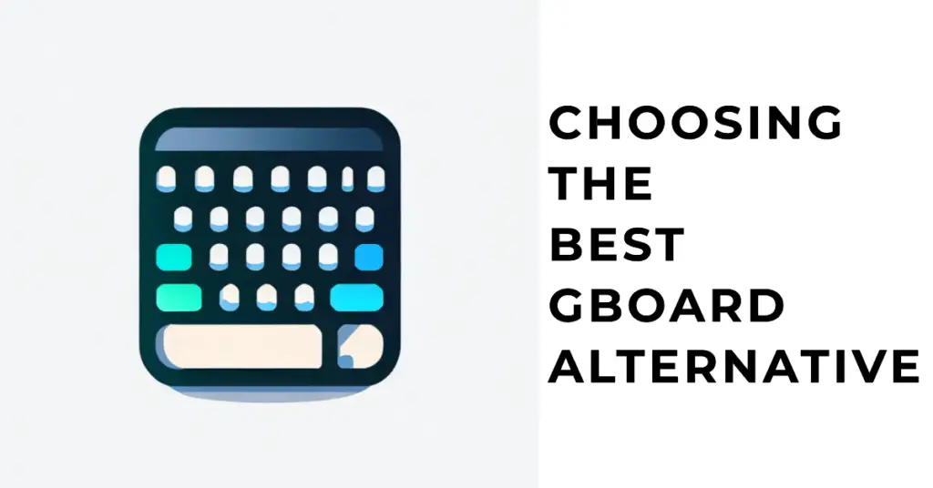 Choosing the Best Gboard Alternative: A Guide