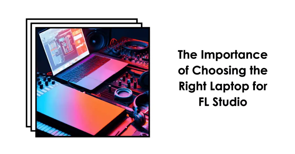 Why The Right Laptop Matters For FL Studio (1)