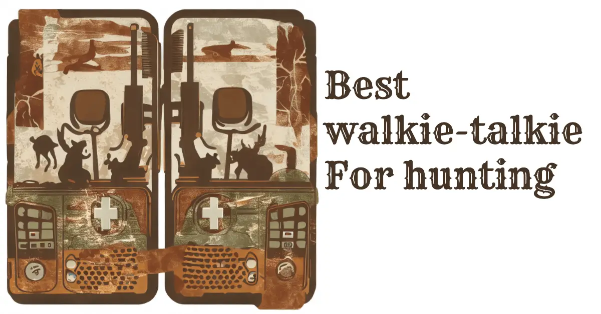 9 Best Walkie Talkie For Hunting To Stay Connected [2023]