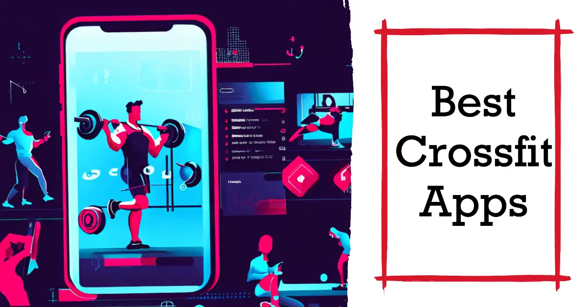 9 Best CrossFit Apps To Revolutionize Your Workouts [2023]