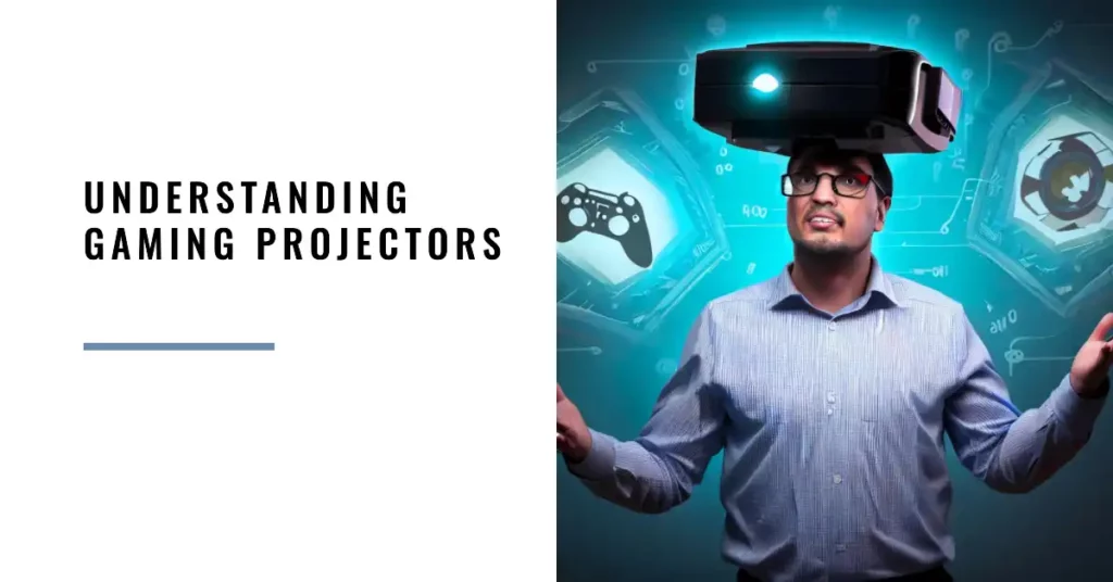 Understanding Gaming Projectors