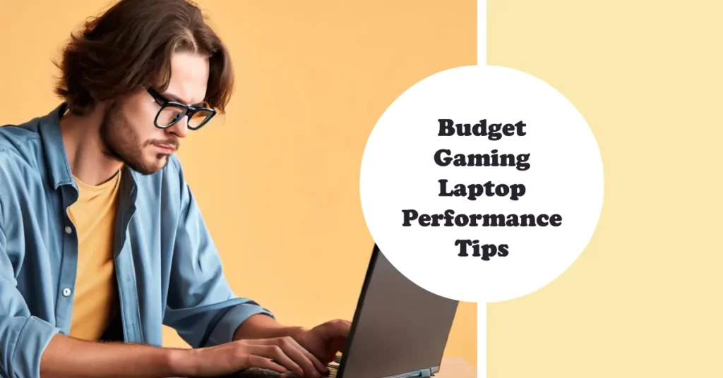 Tips for Maximizing the Performance of a Budget Gaming Laptop