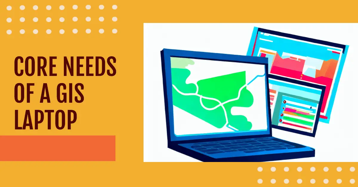 9 Best Laptops For GIS From Mapping to Modeling [2024]