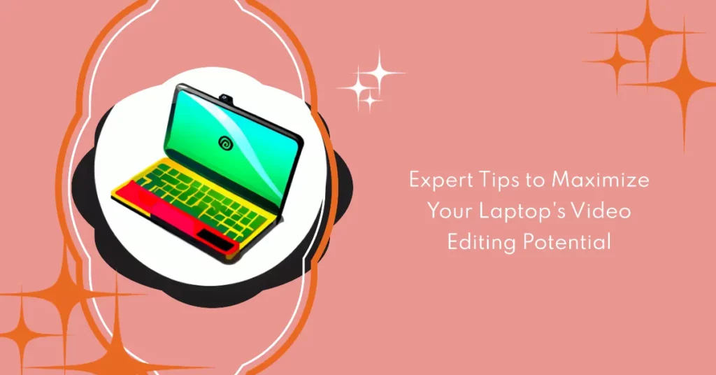 Tips For Optimizing Laptop Performance for Video Editing