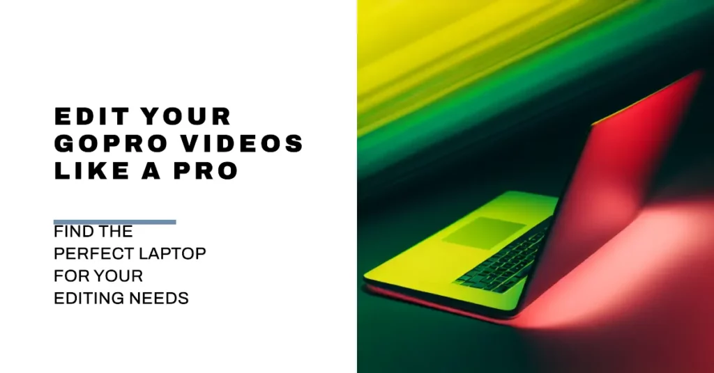What Makes a Laptop Suitable for GoPro Editing
