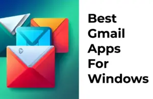11 Best Gmail Apps For Windows To Manage Your Emails Gmail Apps For Windows new featured