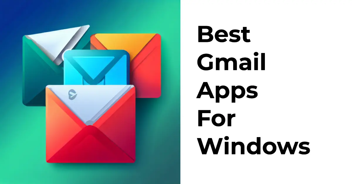 11 Best Gmail Apps For Windows To Manage Your Emails 2024