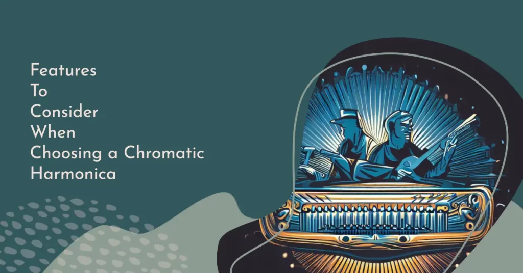 Features To Consider When Choosing a Chromatic Harmonica