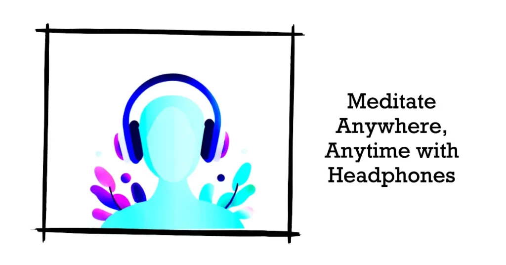 Can You Meditate with Headphones