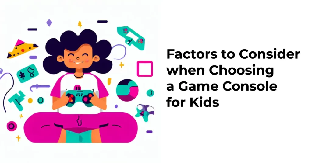 Factors to Consider when Choosing a Game Console for Kids