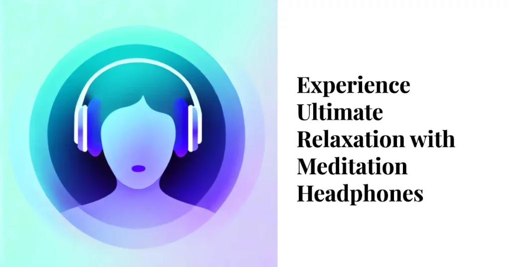 How to Use Meditation Headphones Effectively
