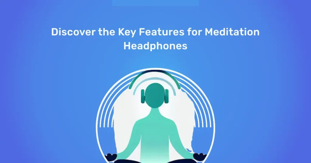 Key Features to Look for in Meditation Headphones