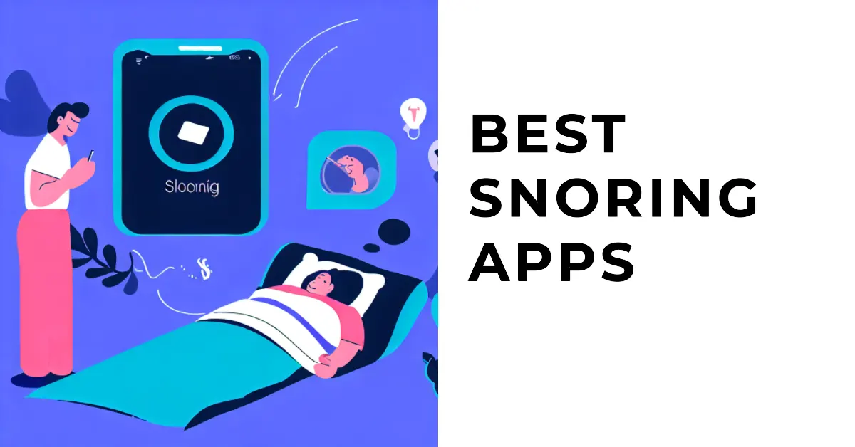 9 Best Snoring Apps To Monitor and Stop Snoring [2023]