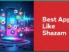 Best Apps Like Shazam - Find Your Next Favorite Song