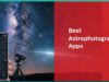 Best Astrophotography Apps For Astronomy Lovers